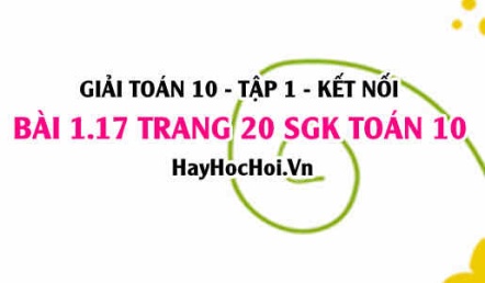 Giải bài 1.17 trang 20 Toán 10 Tập 1 SGK Kết nối tri thức